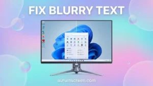 Fix Blurry Text and Apps in Windows 11: Display Scaling Guide